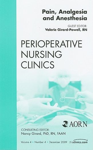 Pain, Analgesia and Anesthesia, an Issue of Perioperative Nursing Clinics: Volume 4-4 (en Inglés)