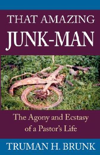 that amazing junk-man,the agony and ecstasy of a pastor`s life