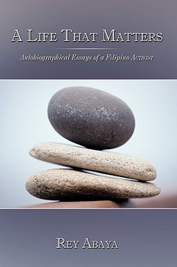 a life that matters,autobiographical essays of a filipino activist