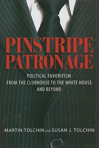 pinstripe patronage,political favoritism from the clubhouse to the white house and beyond