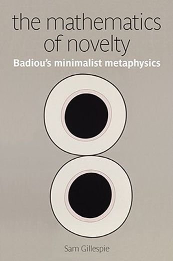 the mathematics of novelty,badiou´s minimalist metaphysics