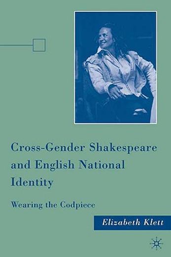 cross-gender shakespeare and english national identity,wearing the codpiece