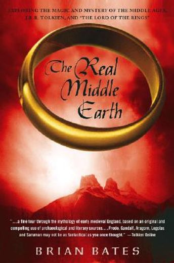 the real middle earth,exploring the magic and mystery of the middle ages, j. r. r. tolkien, and the lord of the rings (en Inglés)