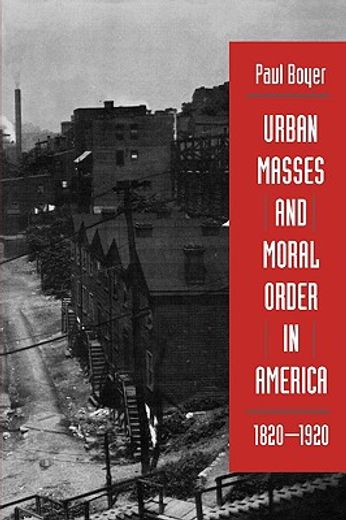 urban masses and moral order in america, 1820-1920