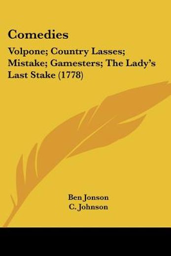 volpone; country lasses; mistake; gamesters; the lady´s last stake