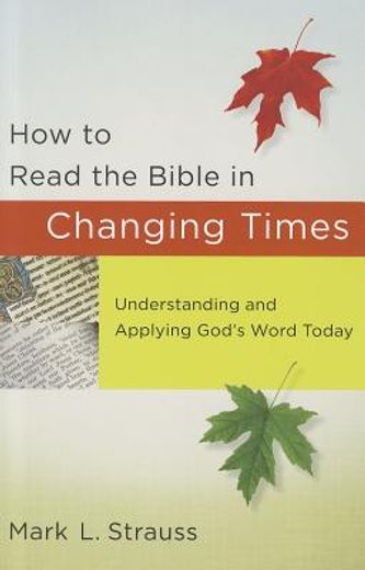 how to read the bible in changing times,understanding and applying god`s word today (en Inglés)