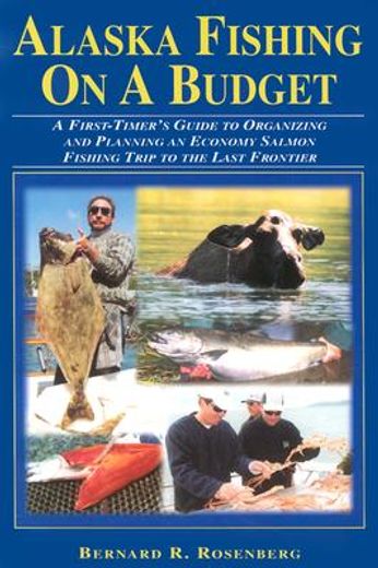 alaska fishing on a budget,a first-timer´s guide to organizing and planning an economy salmon fishing trip to the last frontier