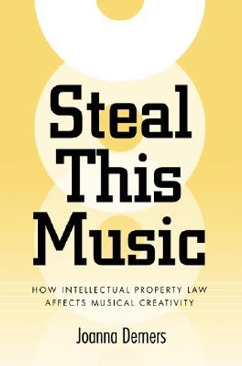 steal this music,how intellectual property law affects musical creativity
