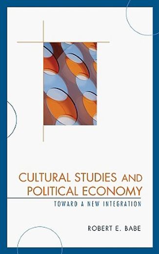 cultural studies and political economy,toward a new integration