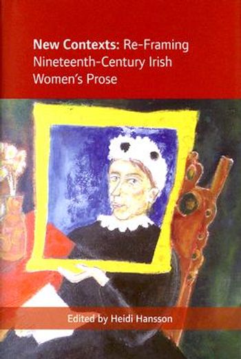 new contexts,re-framing nineteenth-century irish women´s prose