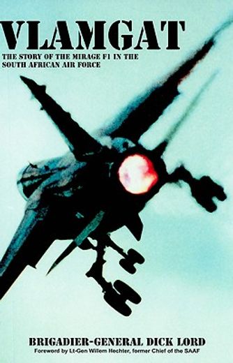 Libro vlamgat,the story of the mirage f1 in the south african air force ...