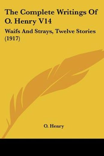 the complete writings of o henry,waifs and strays, twelve stories