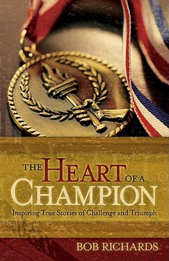 the heart of a champion,inspiring true stories of challenge and triumph