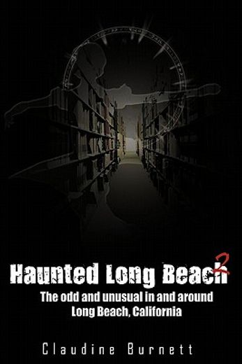haunted long beach 2,the odd and unusual in and around long beach, california