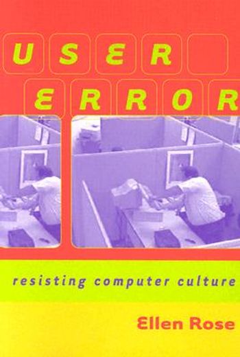 User Error: Resisting Computer Culture (en Inglés)