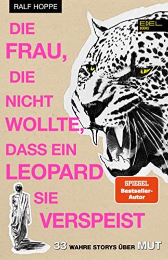 Die Frau, die Nicht Wollte, Dass ein Leopard sie Verspeist: 33 Wahre Storys Über mut (en Alemán)