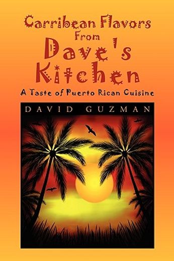 carribean flavors from dave´s kitchen,a taste of purto rican cuisine