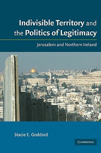 indivisible territory and the politics of legitimacy,jerusalem and northern ireland