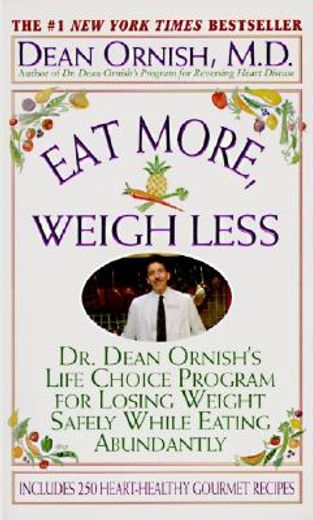 eat more, weigh less,dr. dean ornish´s life choice program for losing weight safely while eating abundantly