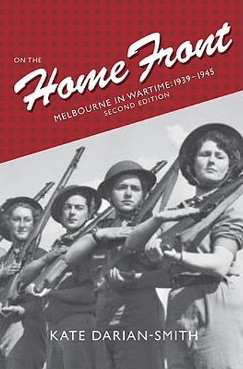 on the home front,melbourne in wartime: 1939–1945