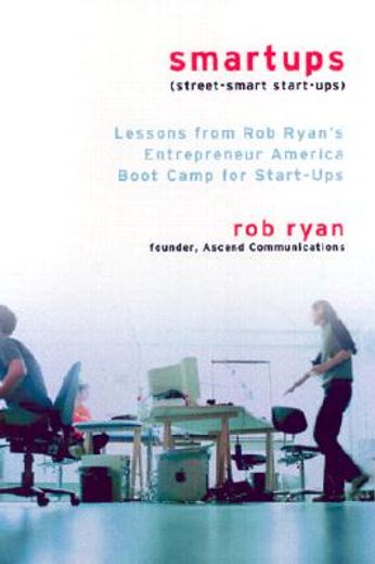 smartups,lessons from rob ryan´s entrepreneur america boot camp for start-ups (in English)