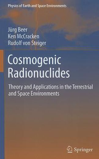 cosmogenic radionuclides,theory and applications in the terrestrial and space environments