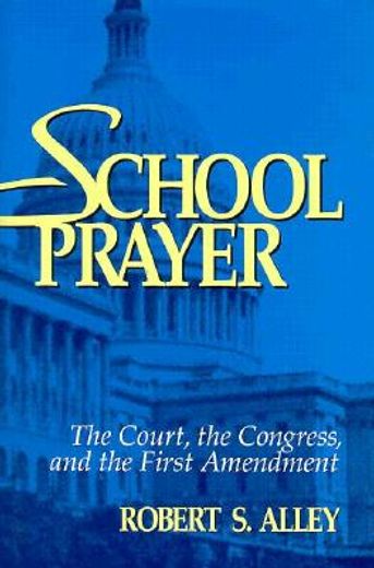 school prayer,the court, the congress, and the first amendment