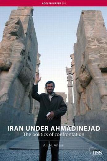 iran under ahmadinejad,the politics of confrontation
