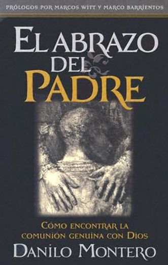 El Abrazo del Padre: Como Encontrar la Comunion Genuina con Dios (in Spanish)