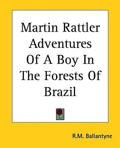 martin rattler adventures of a boy in the forests of brazil