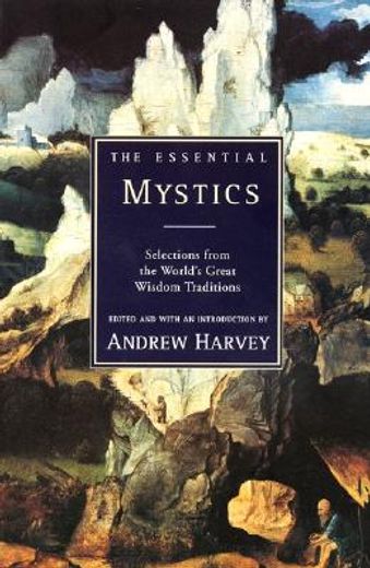 the essential mystics,selections from the world´s great widsom traditions