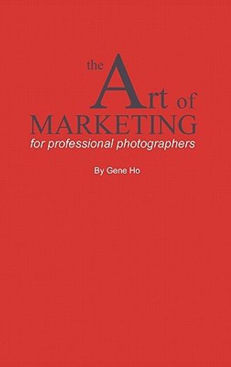 the art of marketing for professional photographers (en Inglés)