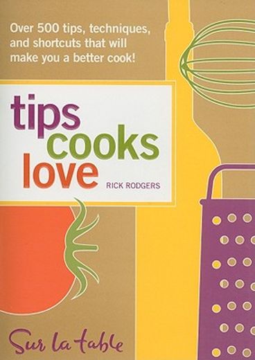 tips cooks love,over 500 tips, techniques, and shortcuts that will make you a better cook!