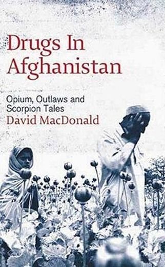 drugs in afghanistan,opium, outlaws, and scorpion tales