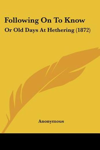 following on to know: or old days at het
