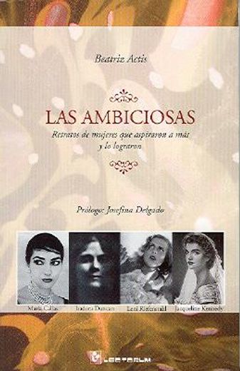 las ambiciosas/ the ambitious,retratos de mujeres que aspiraron a mas y lo lograron/ portraits of women who aspired to and achieve