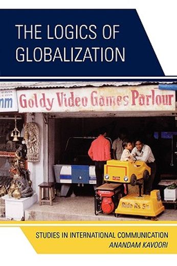 logics of globalization,case studies in international communications