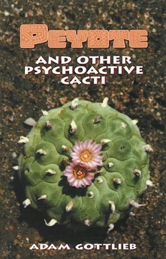 peyote,and other psychoactive cacti (en Inglés)