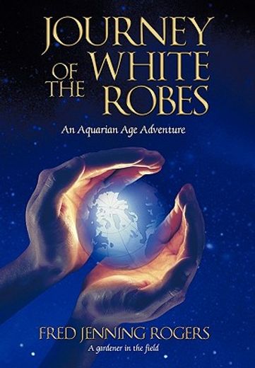journey of the white robes,an aquarian age adventure (en Inglés)