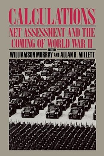 calculations,net assessment and the coming of world war ii