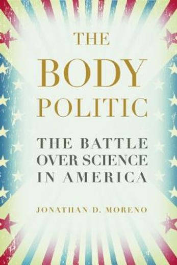 the body politic,the battle over science in america