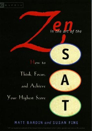 zen in the art of the sat,how to think, focus, and achieve your highest score