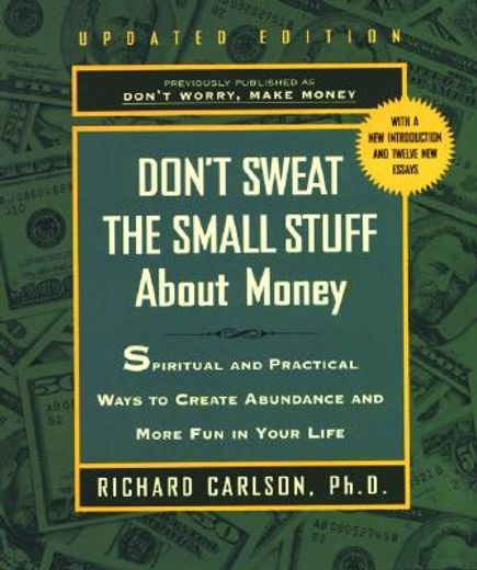 don´t sweat the small stuff about money,spiritual and practical ways to create abundance and more fun in your life
