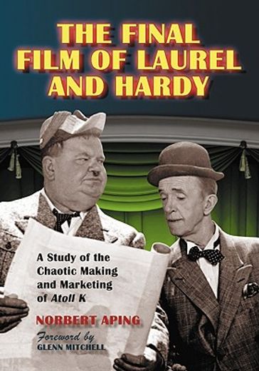 the final film of laurel and hardy,a study of the chaotic making and marketing of atoll k