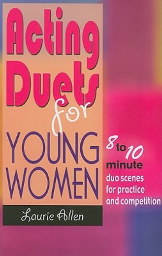 acting duets for young women,8 to 10 minute duo scenes for practice and competition (en Inglés)