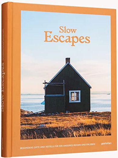 Slow Escapes: Besondere Orte und Hotels für ein Anderes Reisen und Erleben (en Alemán)