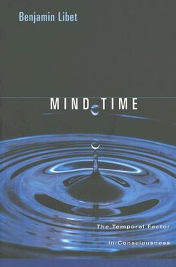 mind time,the temporal factor in consciousness