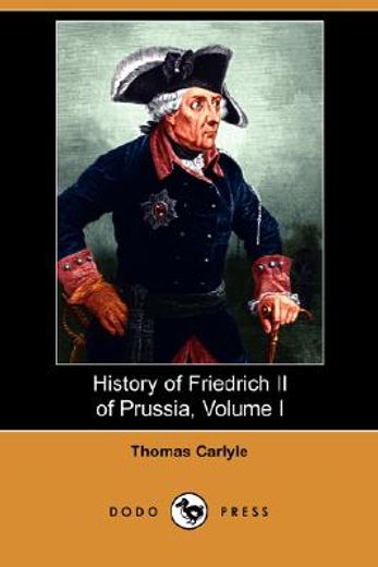 history of friedrich ii of prussia, volume i (dodo press)