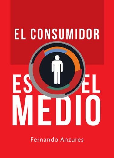 El Consumidor es el Medio (in Spanish)