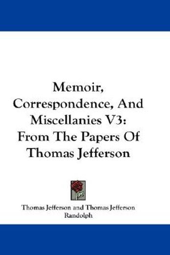 memoir, correspondence, and miscellanies,from the papers of thomas jefferson